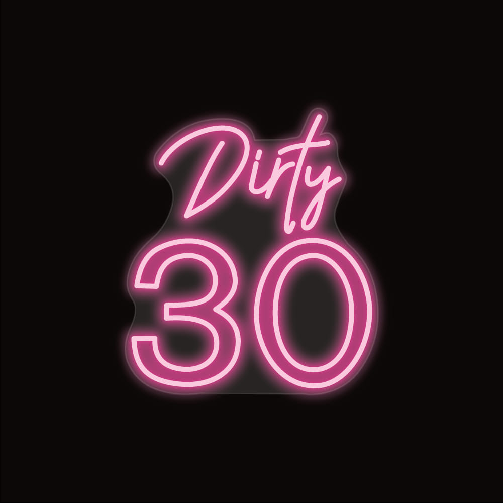 Dirty 30 Neon Sign