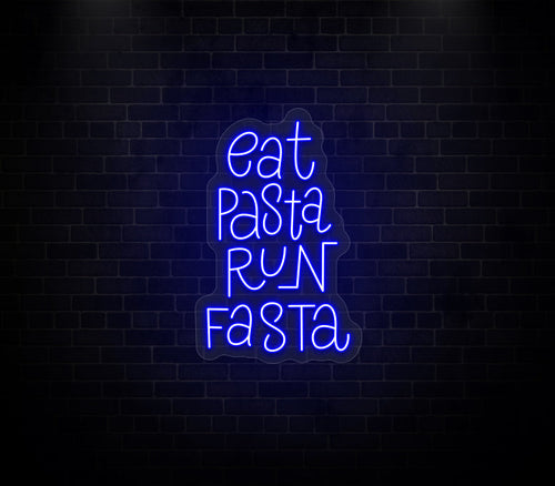 Eat Pasta Run Fasta Neon Sign
