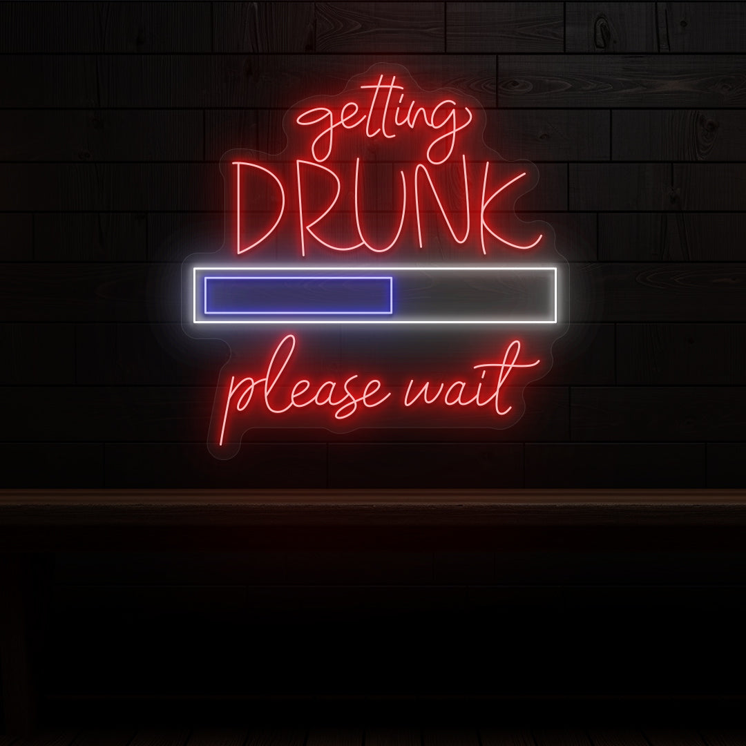 Getting Drunk Please Wait Neon Sign