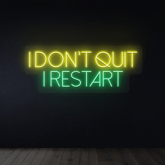 I Don’t Quit I Restart Neon Sign