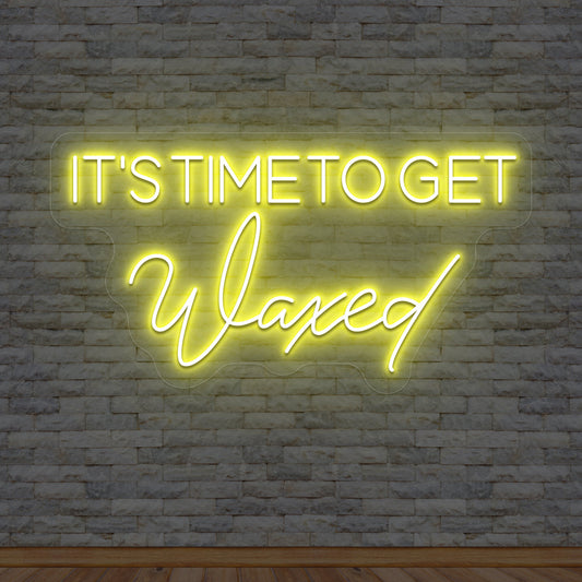 It's Time To Get Waxed Neon Sign