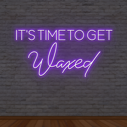 It's Time To Get Waxed Neon Sign