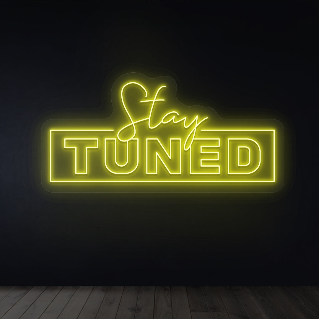 Stay Tuned Neon Sign