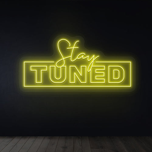 Stay Tuned Neon Sign