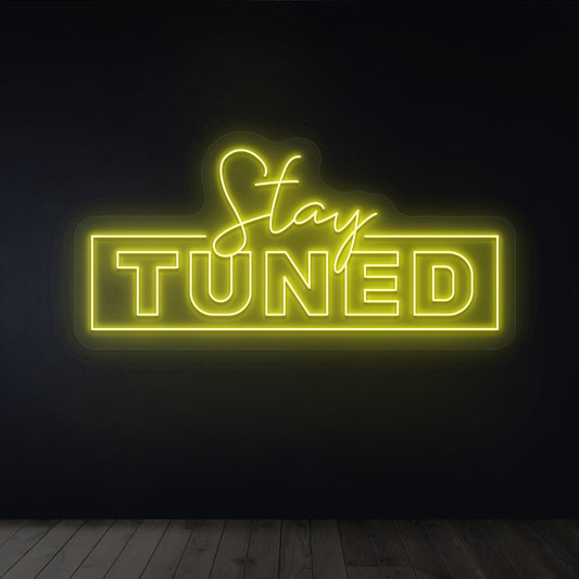 Stay Tuned Neon Sign