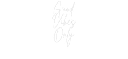 Custom Neon: Good
Vibes
...