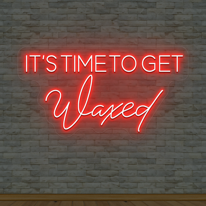 It's Time To Get Waxed Neon Sign